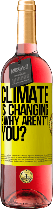 «Climate is changing ¿Why arent't you?» ROSÉ Edition
