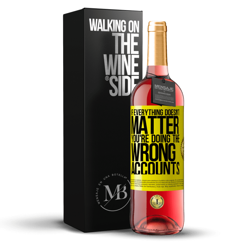 29,95 € Free Shipping | Rosé Wine ROSÉ Edition If everything doesn't matter, you're doing the wrong accounts Yellow Label. Customizable label Young wine Harvest 2023 Tempranillo