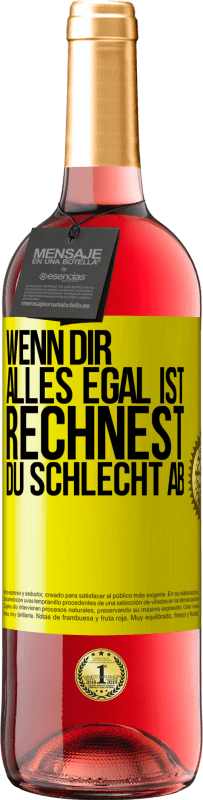 29,95 € | Roséwein ROSÉ Ausgabe Wenn dir alles egal ist, rechnest du schlecht ab Gelbes Etikett. Anpassbares Etikett Junger Wein Ernte 2025 Tempranillo