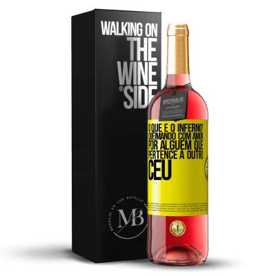 «o que é o inferno? Queimando com amor por alguém que pertence a outro céu» Edição ROSÉ