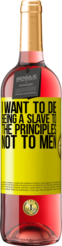 29,95 € Free Shipping | Rosé Wine ROSÉ Edition I want to die being a slave to the principles, not to men Yellow Label. Customizable label Young wine Harvest 2024 Tempranillo