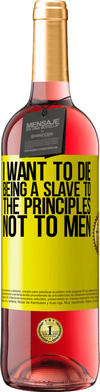 «I want to die being a slave to the principles, not to men» ROSÉ Edition