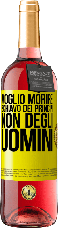 «Voglio morire schiavo dei principi, non degli uomini» Edizione ROSÉ