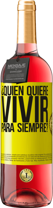 29,95 € Envío gratis | Vino Rosado Edición ROSÉ ¿Quién quiere vivir para siempre? Etiqueta Amarilla. Etiqueta personalizable Vino joven Cosecha 2025 Tempranillo