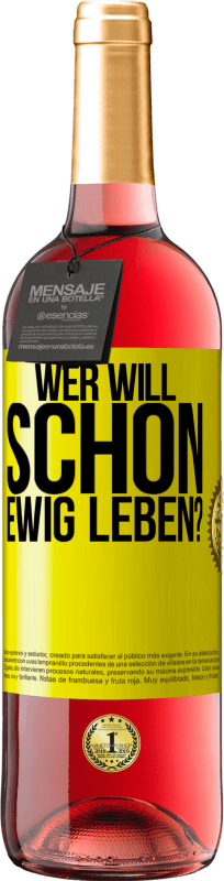 29,95 € | Roséwein ROSÉ Ausgabe Wer will schon ewig leben? Gelbes Etikett. Anpassbares Etikett Junger Wein Ernte 2023 Tempranillo