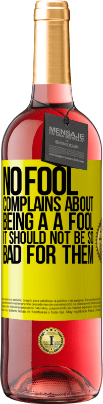 29,95 € | Rosé Wine ROSÉ Edition No fool complains about being a a fool. It should not be so bad for them Yellow Label. Customizable label Young wine Harvest 2024 Tempranillo