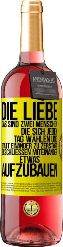 «Die Liebe, das sind zwei Menschen, die sich jeden Tag wählen und statt einander zu zerstört, beschließen miteinander etwas auf» ROSÉ Ausgabe