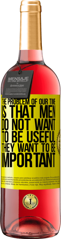 29,95 € | Rosé Wine ROSÉ Edition The problem of our age is that men do not want to be useful, but important Yellow Label. Customizable label Young wine Harvest 2025 Tempranillo