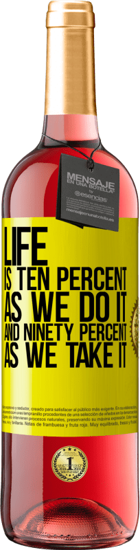29,95 € | Rosé Wine ROSÉ Edition Life is ten percent as we do it and ninety percent as we take it Yellow Label. Customizable label Young wine Harvest 2023 Tempranillo