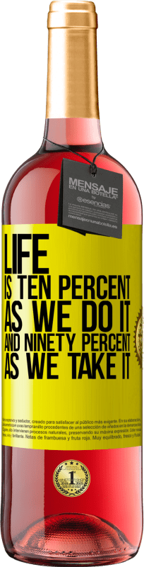 29,95 € | Rosé Wine ROSÉ Edition Life is ten percent as we do it and ninety percent as we take it Yellow Label. Customizable label Young wine Harvest 2024 Tempranillo