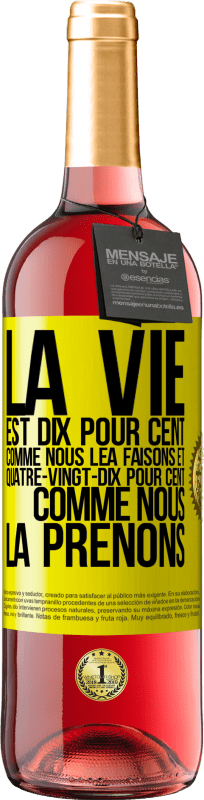 29,95 € Envoi gratuit | Vin rosé Édition ROSÉ La vie est dix pour cent comme nous lea faisons et quatre-vingt-dix pour cent comme nous la prenons Étiquette Jaune. Étiquette personnalisable Vin jeune Récolte 2025 Tempranillo