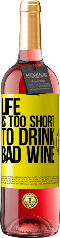 «Life is too short to drink bad wine» ROSÉ Edition