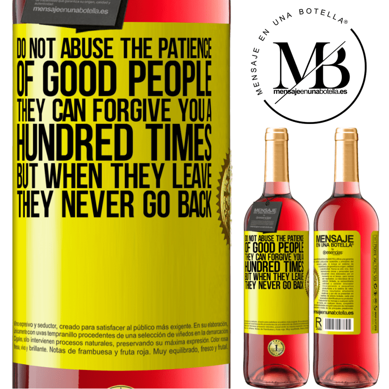 24,95 € Free Shipping | Rosé Wine ROSÉ Edition Do not abuse the patience of good people. They can forgive you a hundred times, but when they leave, they never go back Yellow Label. Customizable label Young wine Harvest 2021 Tempranillo