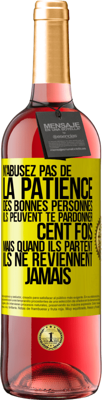 29,95 € | Vin rosé Édition ROSÉ N'abusez pas de la patience des bonnes personnes. Ils peuvent te pardonner cent fois mais quand ils partent ils ne reviennent ja Étiquette Jaune. Étiquette personnalisable Vin jeune Récolte 2024 Tempranillo