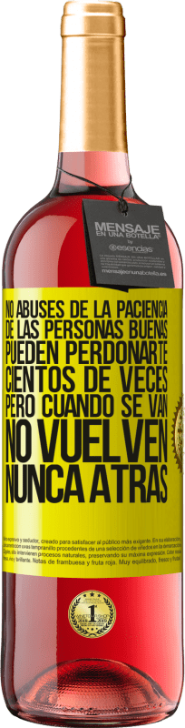 Envío gratis | Vino Rosado Edición ROSÉ No abuses de la paciencia de las personas buenas. Pueden perdonarte cientos de veces, pero cuando se van, no vuelven nunca Etiqueta Amarilla. Etiqueta personalizable Vino joven Cosecha 2023 Tempranillo