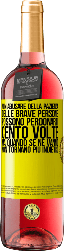 29,95 € Spedizione Gratuita | Vino rosato Edizione ROSÉ Non abusare della pazienza delle brave persone. Possono perdonarti cento volte, ma quando se ne vanno, non tornano più Etichetta Gialla. Etichetta personalizzabile Vino giovane Raccogliere 2024 Tempranillo