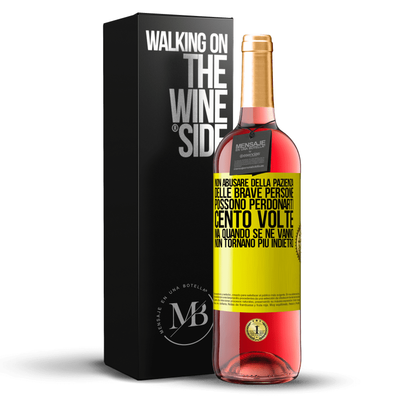 29,95 € Spedizione Gratuita | Vino rosato Edizione ROSÉ Non abusare della pazienza delle brave persone. Possono perdonarti cento volte, ma quando se ne vanno, non tornano più Etichetta Gialla. Etichetta personalizzabile Vino giovane Raccogliere 2024 Tempranillo