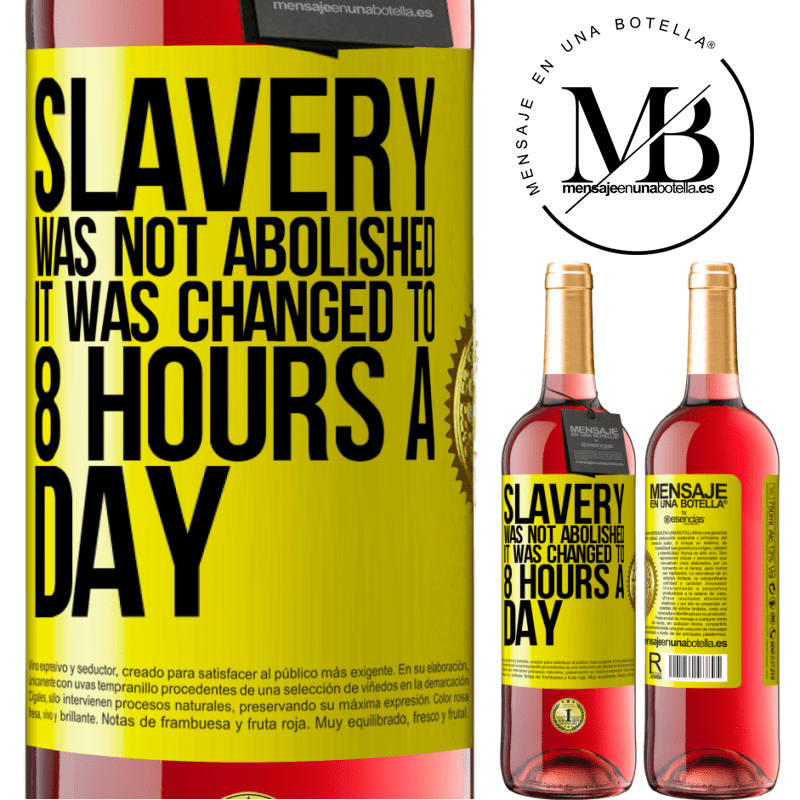 29,95 € Free Shipping | Rosé Wine ROSÉ Edition Slavery was not abolished, it was changed to 8 hours a day Yellow Label. Customizable label Young wine Harvest 2021 Tempranillo