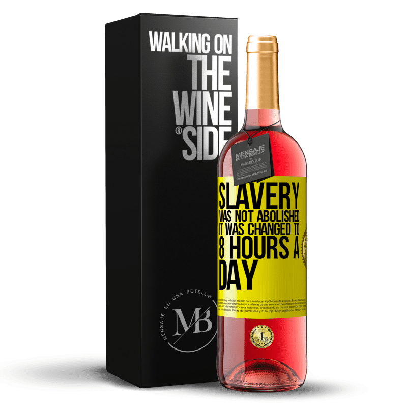 29,95 € Free Shipping | Rosé Wine ROSÉ Edition Slavery was not abolished, it was changed to 8 hours a day Yellow Label. Customizable label Young wine Harvest 2023 Tempranillo