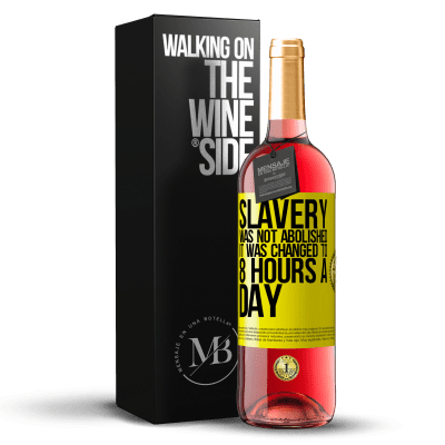 «Slavery was not abolished, it was changed to 8 hours a day» ROSÉ Edition