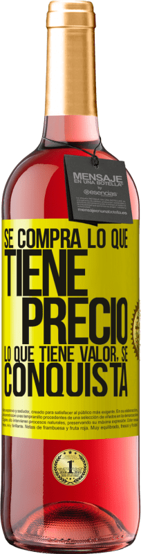 «Se compra lo que tiene precio. Lo que tiene valor, se conquista» Edición ROSÉ