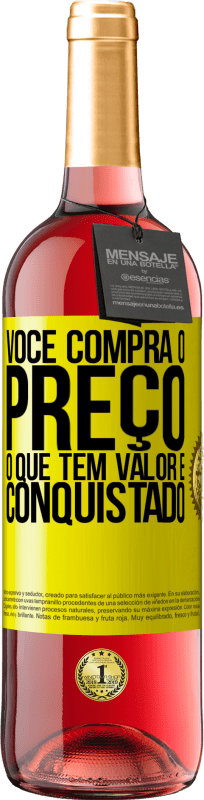 «Você compra o preço. O que tem valor é conquistado» Edição ROSÉ