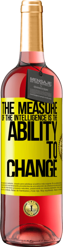 «The measure of the intelligence is the ability to change» ROSÉ Edition