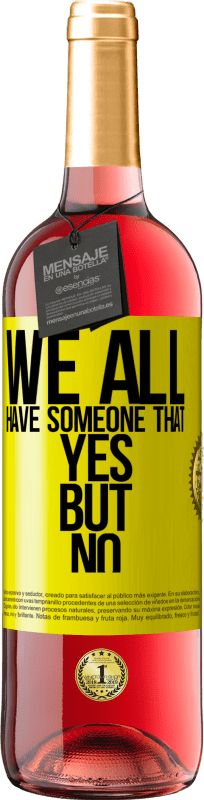 29,95 € Free Shipping | Rosé Wine ROSÉ Edition We all have someone yes but no Yellow Label. Customizable label Young wine Harvest 2025 Tempranillo