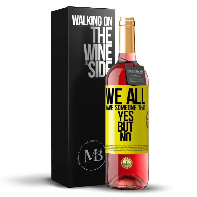 29,95 € Free Shipping | Rosé Wine ROSÉ Edition We all have someone yes but no Yellow Label. Customizable label Young wine Harvest 2025 Tempranillo