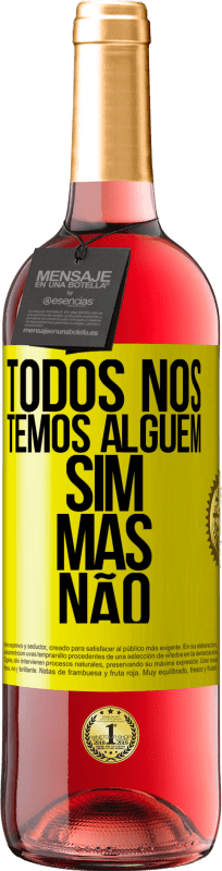 «Todos nós temos alguém sim, mas não» Edição ROSÉ