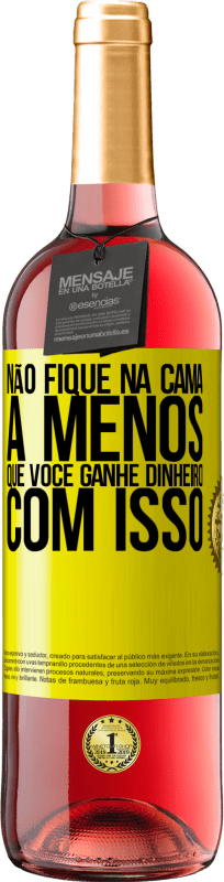 29,95 € Envio grátis | Vinho rosé Edição ROSÉ Não fique na cama a menos que você ganhe dinheiro com isso Etiqueta Amarela. Etiqueta personalizável Vinho jovem Colheita 2025 Tempranillo