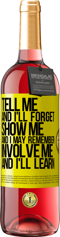 29,95 € Free Shipping | Rosé Wine ROSÉ Edition Tell me, and i'll forget. Show me, and i may remember. Involve me, and i'll learn Yellow Label. Customizable label Young wine Harvest 2023 Tempranillo