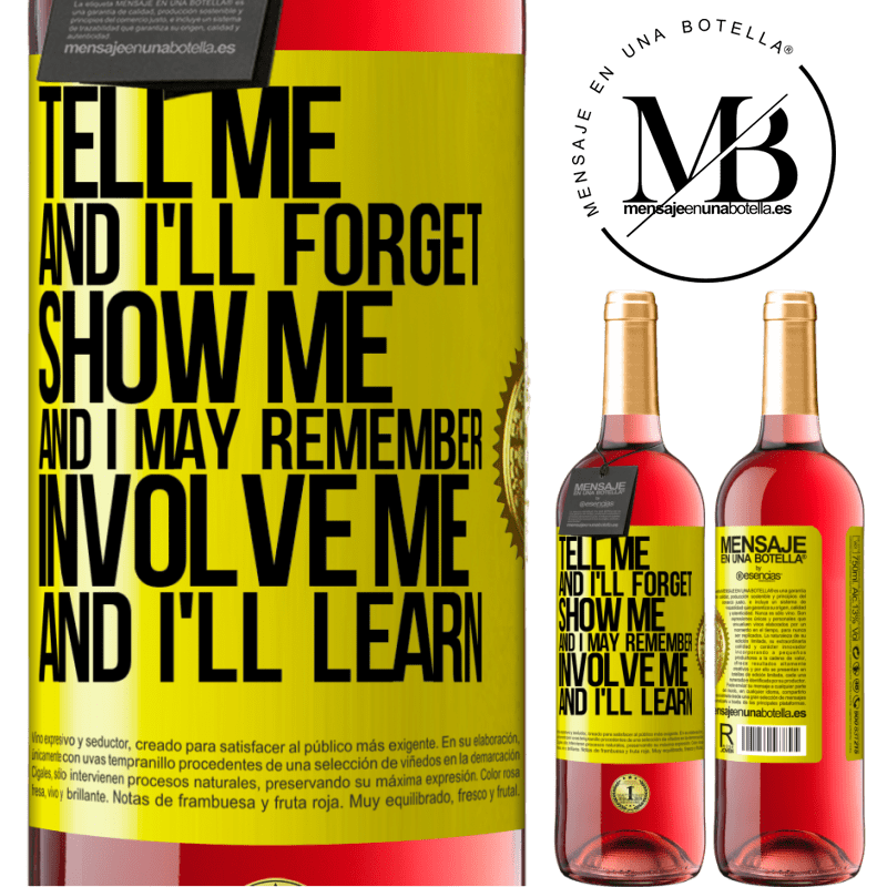 29,95 € Free Shipping | Rosé Wine ROSÉ Edition Tell me, and i'll forget. Show me, and i may remember. Involve me, and i'll learn Yellow Label. Customizable label Young wine Harvest 2021 Tempranillo