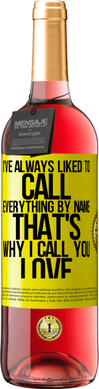 29,95 € Free Shipping | Rosé Wine ROSÉ Edition I've always liked to call everything by name, that's why I call you love Yellow Label. Customizable label Young wine Harvest 2025 Tempranillo