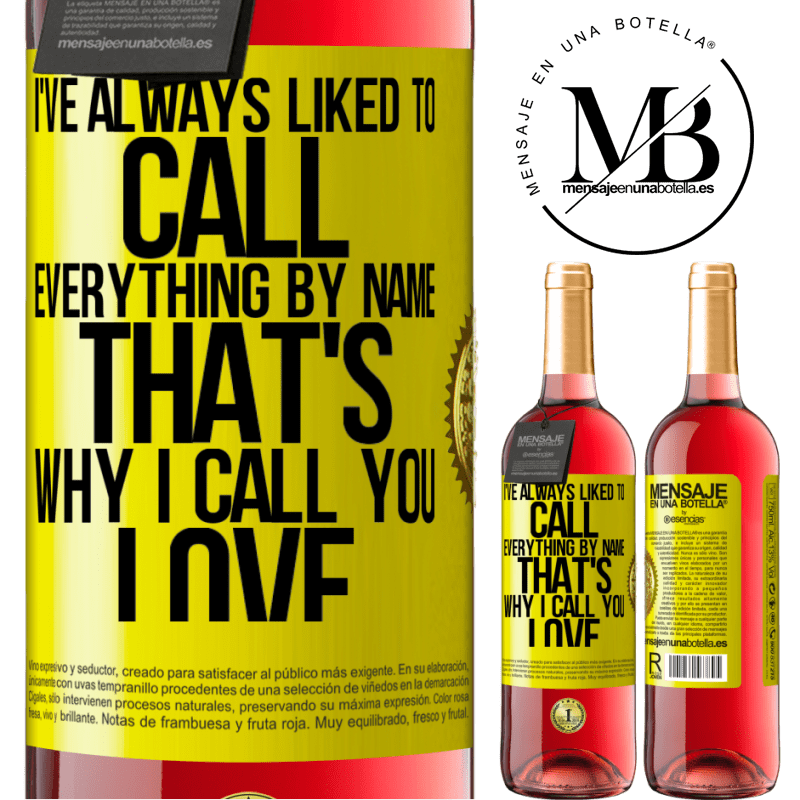 24,95 € Free Shipping | Rosé Wine ROSÉ Edition I've always liked to call everything by name, that's why I call you love Yellow Label. Customizable label Young wine Harvest 2021 Tempranillo
