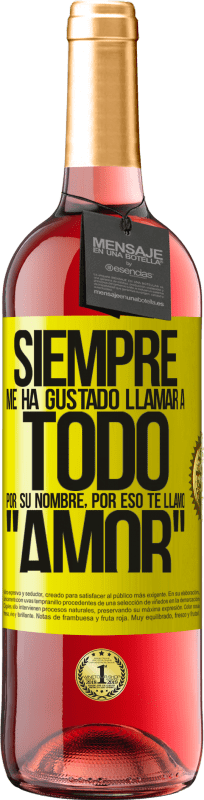 «Siempre me ha gustado llamar a todo por su nombre, por eso te llamo amor» Edición ROSÉ