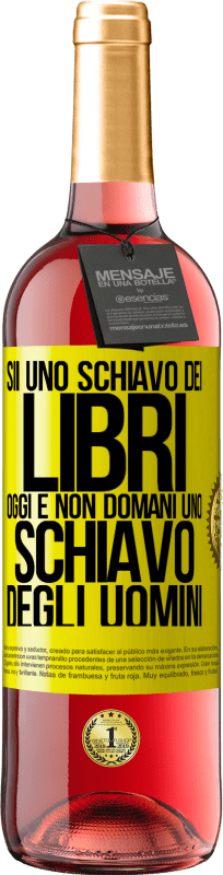 29,95 € | Vino rosato Edizione ROSÉ Sii uno schiavo dei libri oggi e non domani uno schiavo degli uomini Etichetta Gialla. Etichetta personalizzabile Vino giovane Raccogliere 2025 Tempranillo