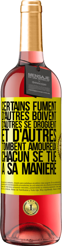 «Certains fument, d'autres boivent, d'autres se droguent et d'autres tombent amoureux. Chacun se tue à sa manière» Édition ROSÉ