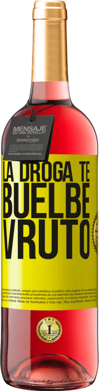 «La droga te buelbe vruto» Edición ROSÉ
