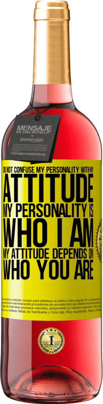 29,95 € Free Shipping | Rosé Wine ROSÉ Edition Do not confuse my personality with my attitude. My personality is who I am. My attitude depends on who you are Yellow Label. Customizable label Young wine Harvest 2022 Tempranillo