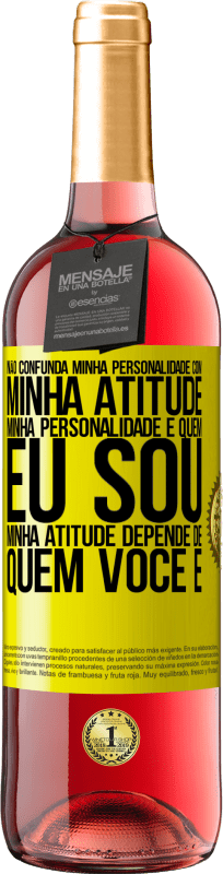 29,95 € Envio grátis | Vinho rosé Edição ROSÉ Não confunda minha personalidade com minha atitude. Minha personalidade é quem eu sou. Minha atitude depende de quem você é Etiqueta Amarela. Etiqueta personalizável Vinho jovem Colheita 2025 Tempranillo