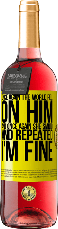 29,95 € Free Shipping | Rosé Wine ROSÉ Edition Once again, the world fell on him. And once again, he smiled and repeated I'm fine Yellow Label. Customizable label Young wine Harvest 2025 Tempranillo