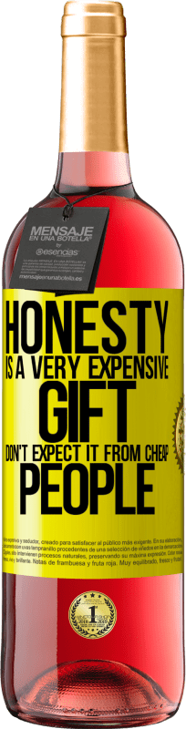 «Honesty is a very expensive gift. Don't expect it from cheap people» ROSÉ Edition