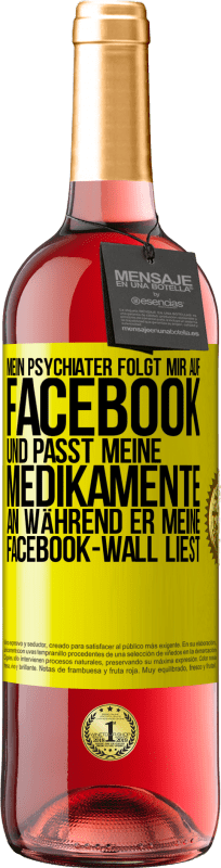 29,95 € | Roséwein ROSÉ Ausgabe Mein Psychiater folgt mir auf Facebook und passt meine Medikamente an, während er meine Facebook-Wall liest Gelbes Etikett. Anpassbares Etikett Junger Wein Ernte 2023 Tempranillo