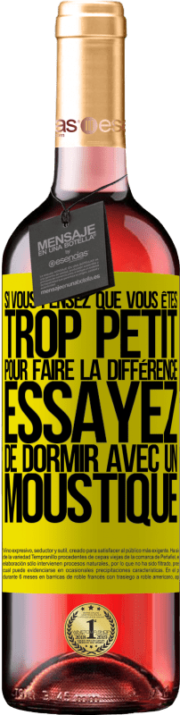 29,95 € Envoi gratuit | Vin rosé Édition ROSÉ Si vous pensez que vous êtes trop petit pour faire la différence, essayez de dormir avec un moustique Étiquette Jaune. Étiquette personnalisable Vin jeune Récolte 2023 Tempranillo