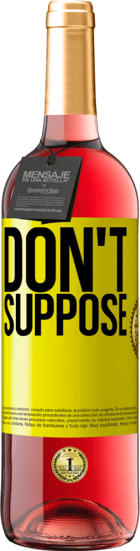 «Do not suppose» ROSÉ Edition