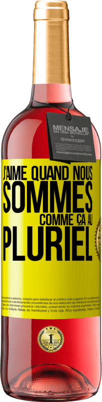 29,95 € | Vin rosé Édition ROSÉ J'aime quand nous sommes. Comme ça au pluriel Étiquette Jaune. Étiquette personnalisable Vin jeune Récolte 2024 Tempranillo