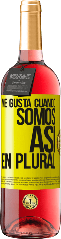 29,95 € | Vino Rosado Edición ROSÉ Me gusta cuando somos. Así, en plural Etiqueta Amarilla. Etiqueta personalizable Vino joven Cosecha 2025 Tempranillo