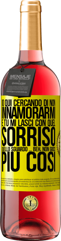 «Qui sto cercando di non innamorarmi e tu mi lasci con quel sorriso, quello sguardo ... beh, non gioco più così» Edizione ROSÉ