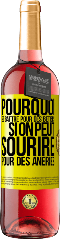 29,95 € | Vin rosé Édition ROSÉ Pourquoi se battre pour des bêtises si on peut sourire pour des âneries Étiquette Jaune. Étiquette personnalisable Vin jeune Récolte 2024 Tempranillo